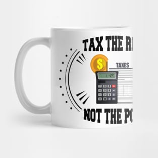 Tax The Rich Not The Poor, Equality Gift Idea, Poor People, Rich People Mug